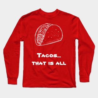 Tacos, That is all Long Sleeve T-Shirt